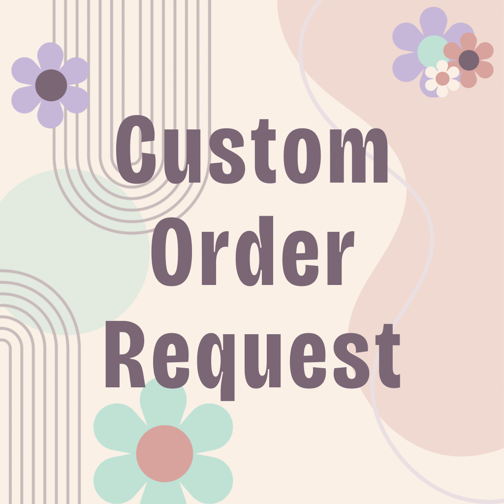 Custom Orders - Custom Creations by Lacey