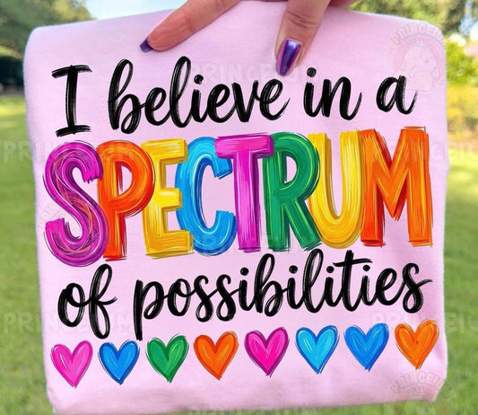 I believe in a spectrum of possibilities - Autism AwarenessT-Shirt