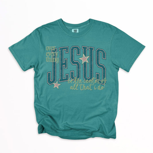Jesus over everything be the center of all that I doT-Shirt