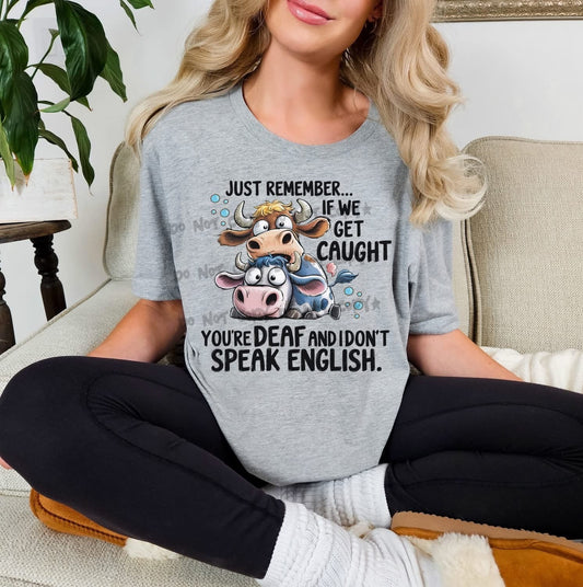 Just remember if we get caught... Cow TeeT-Shirt