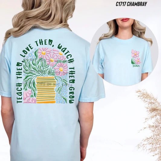 Teach Them, Love them, Watch them grow AND Teacher Pocket (FRONT & BACK INCLUDED) - T-Shirt - Custom Creations by Lacey