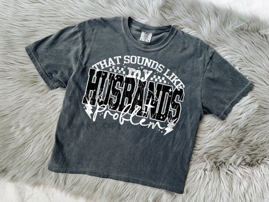 That sounds like my husbands problem - T-Shirt - Custom Creations by Lacey